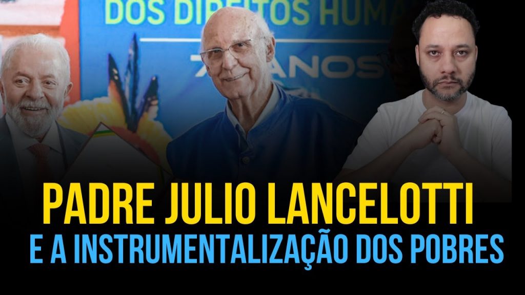 Padre Julio Lancelloti e a instrumentalização dos pobres em nome de uma ideologia