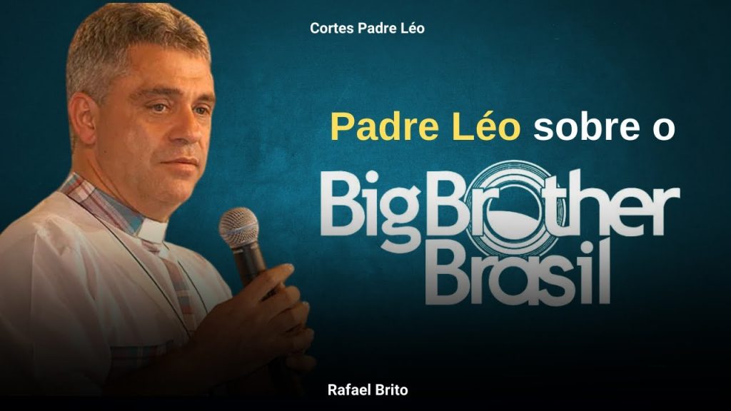 Padre Léo sobre O Big Brother