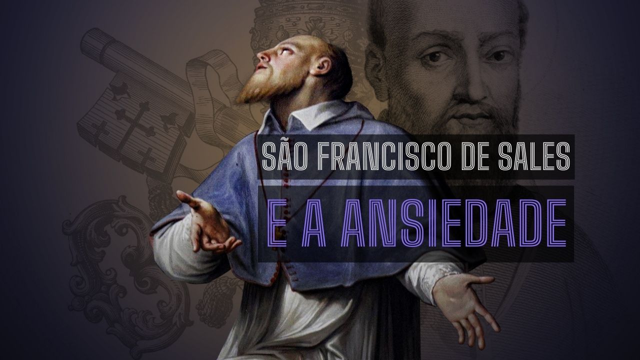 São Francisco de Sales e a ansiedade