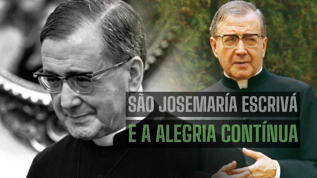 São Josemaría Escrivá e a alegria contínua