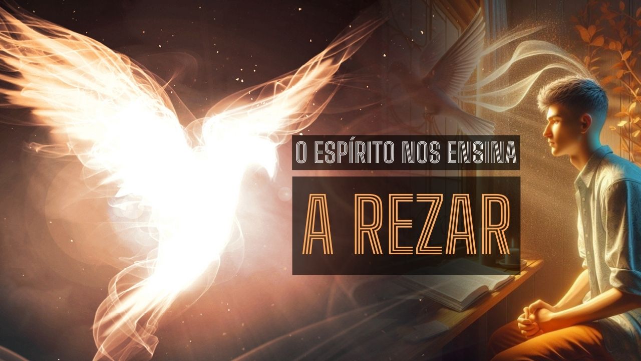 O Espírito Santo nos ensina a rezar