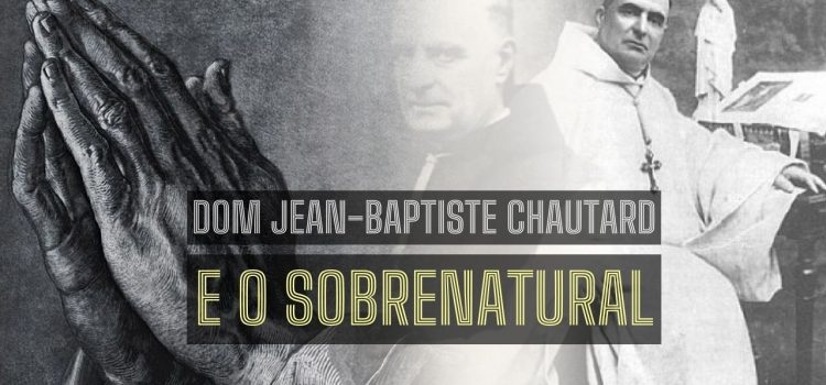 Frase de Dom Jean-Baptiste Chautard sobre quem enxerga o sobrenatural