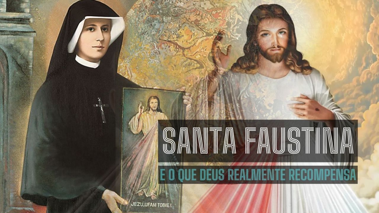 Santa Faustina e o que Deus realmente recompensa