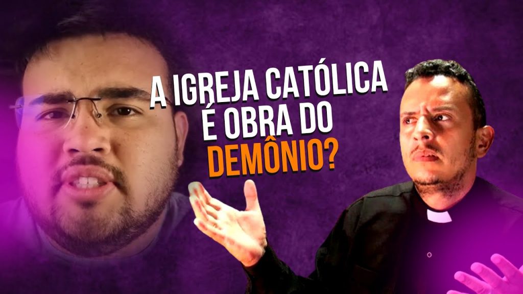 A Igreja Católica é obra do demônio?