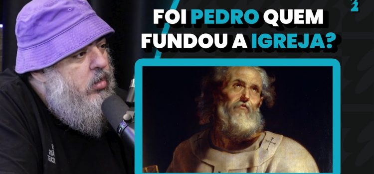 Foi Pedro quem fundou a Igreja?