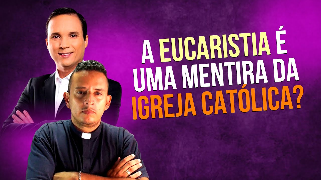 A Eucaristia é uma mentira inventada pela Igreja Católica