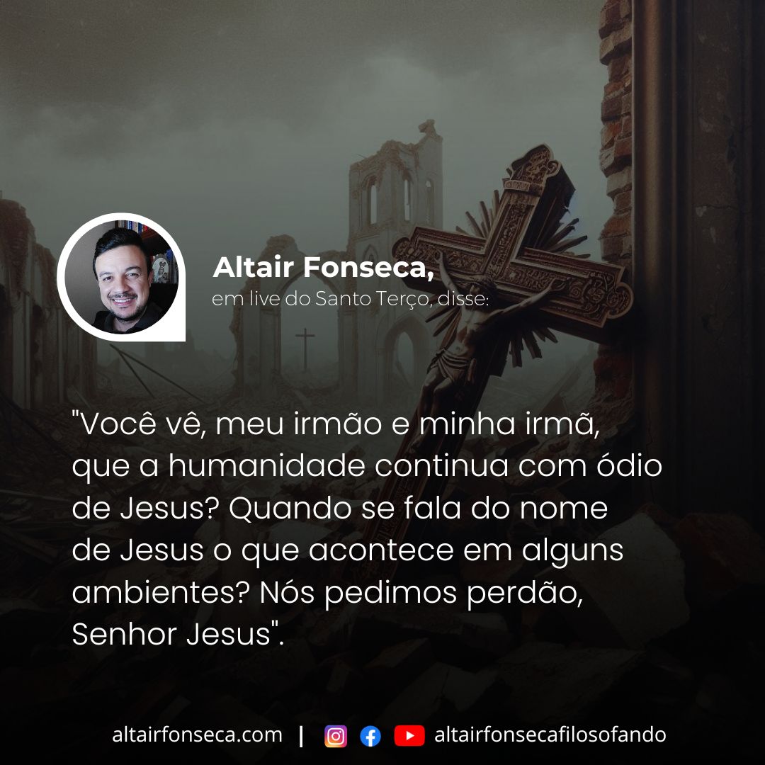 A humanidade continua com ódio de Jesus  