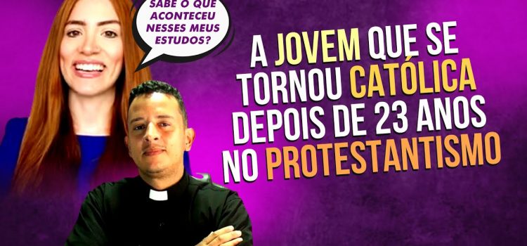 A jovem que se tornou católica depois de 23 anos de protestantismo ao simplesmente estudar com sinceridade e fé