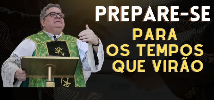 Padre Renato Leite alerta: prepare-se para os tempos que virão!