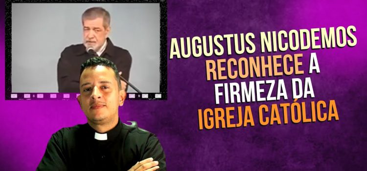 Até o protestante Augusus Nicodemos reconheceu a firmeza da Igreja Católica