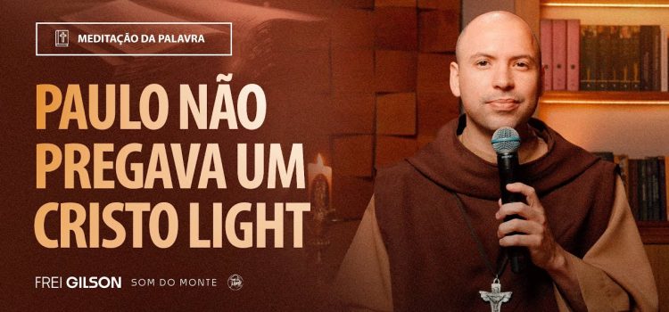 Frei Gilson mostra que São Paulo não pregava um Cristo light