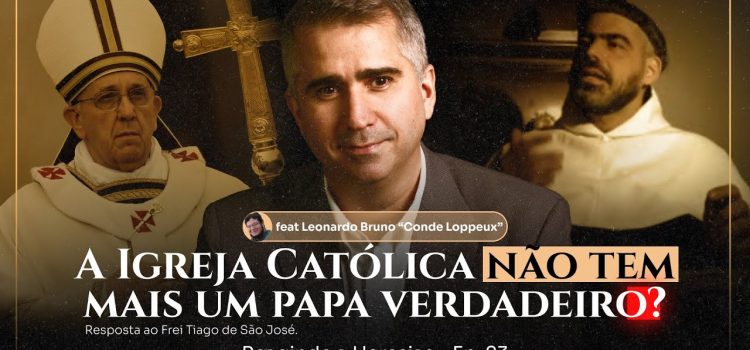 A Igreja Católica não tem mais um Papa verdadeiro? Professor Eduardo Faria reage aos disparates do “Frei” Tiago de São José