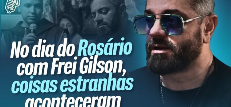 Coisas estranhas aconteceram com o Vilela no dia do Rosário com o Frei Gilson