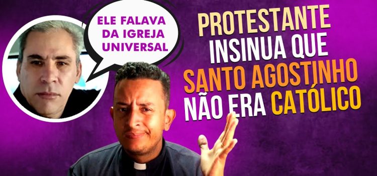 O que dizer a um protestante que insinuou que Santo Agostinho não era católico?