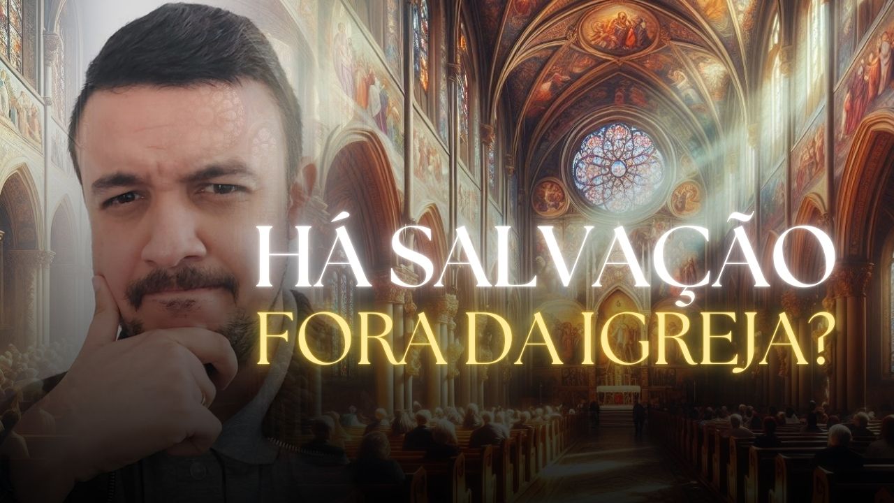 Há salvação fora da Igreja?