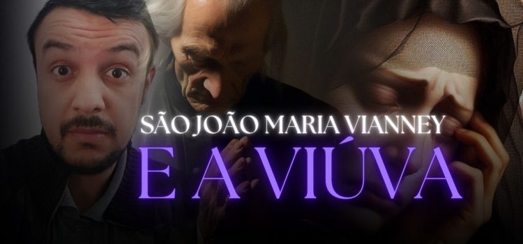 A impressionante história de São João Maria Vianney e a viúva